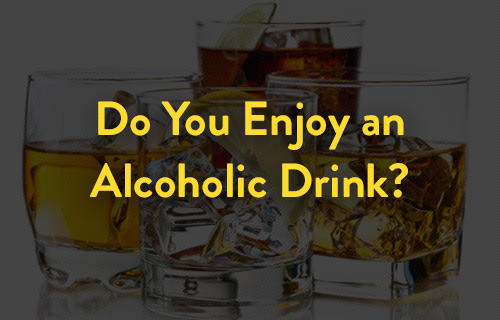Do You Enjoy an Alcoholic Drink?