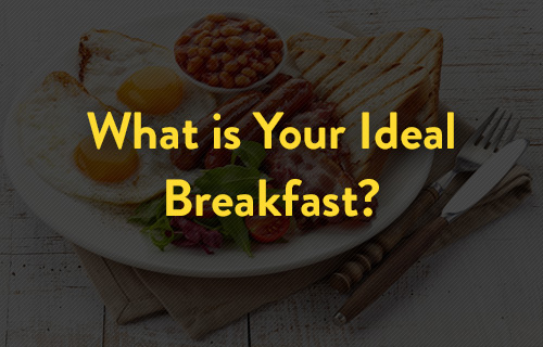 What is Your Ideal Breakfast?